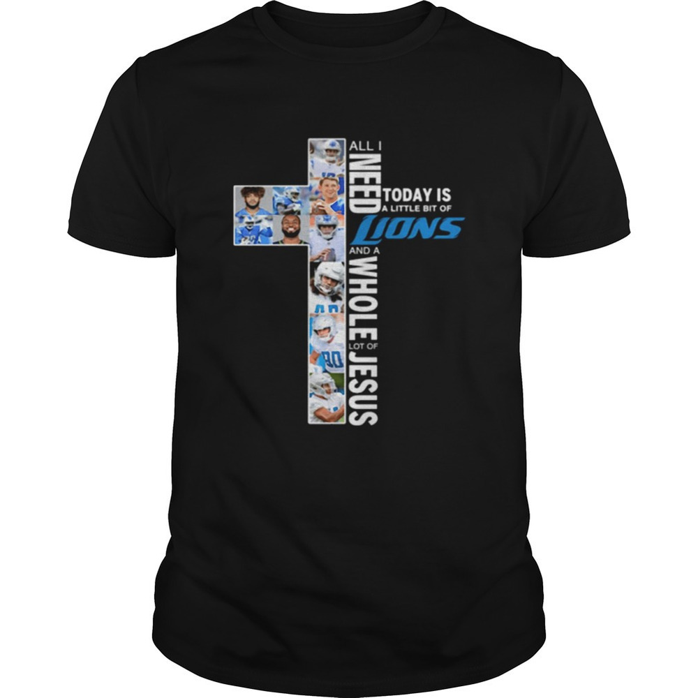 All I Need Today Is A Little Bit Of Detroit Lions Jesus Shirt